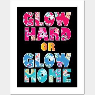 Glow Hard Or Glow Home Posters and Art
